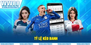 Tỷ Lệ Kèo Banh - Bí Kíp Chơi Cá Cược Thể Thao WW88