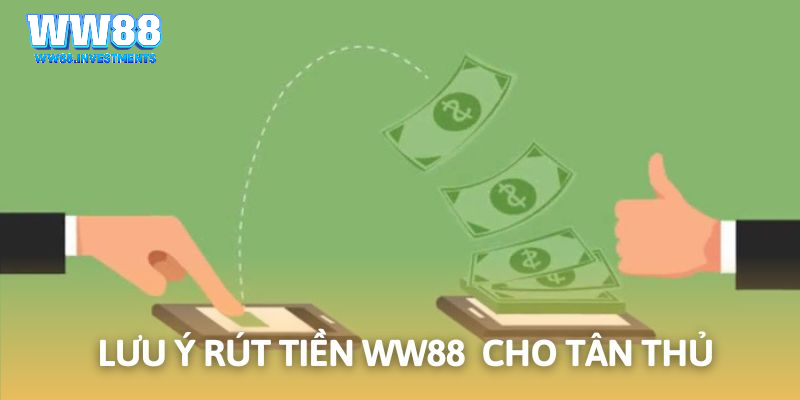 Các lưu ý cần thiết cho thành viên lần đầu rút tiền WW88