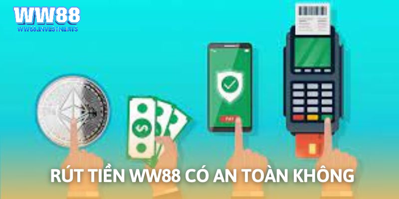 Tìm hiểu quá trình rút tiền trong nhà cái WW88 có an toàn không